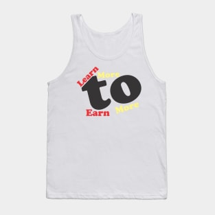 Learn more to earn more Tank Top